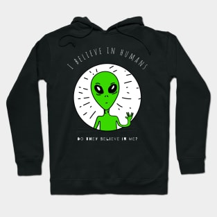 I believe in humans, do they believe in me? Hoodie